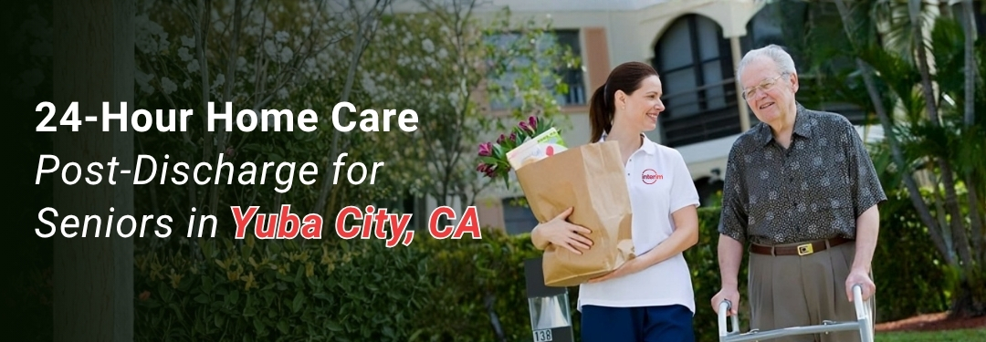 24-Hour Home Care in Yuba City, CA